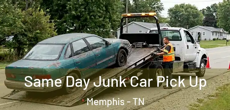 Same Day Junk Car Pick Up Memphis - TN